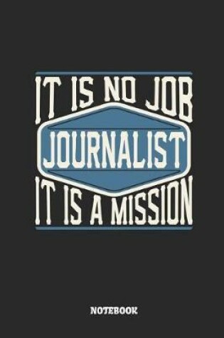 Cover of Journalist Notebook - It Is No Job, It Is a Mission