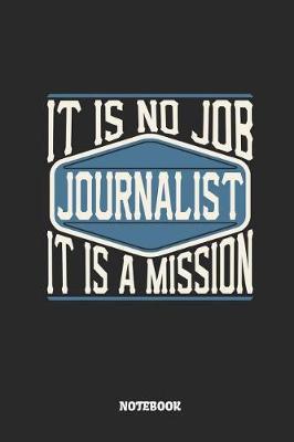 Book cover for Journalist Notebook - It Is No Job, It Is a Mission