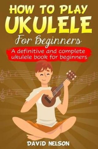 Cover of How to Play the Ukulele for Beginners