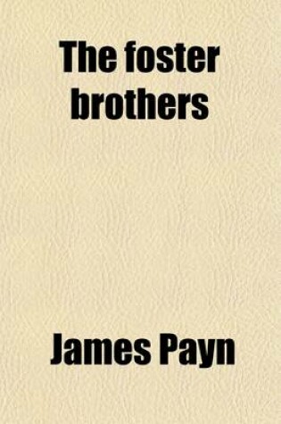 Cover of The Foster Brothers; Being a History of the School and College Life of Two Young Men