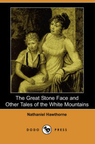 Cover of The Great Stone Face and Other Tales of the White Mountains (Dodo Press)