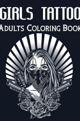 Cover of Girls Tattoo Adults Coloring Book
