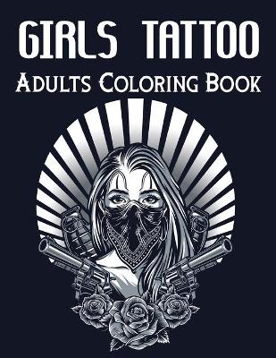 Book cover for Girls Tattoo Adults Coloring Book