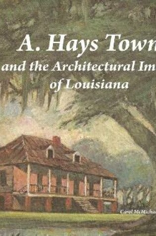 Cover of A. Hays Town and the Architectural Image of Louisiana