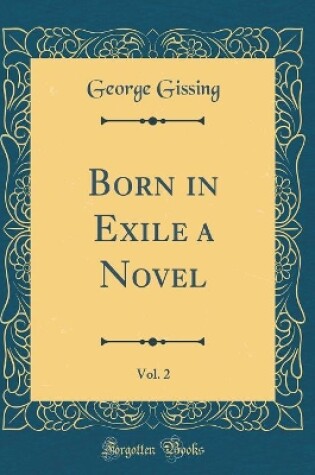 Cover of Born in Exile a Novel, Vol. 2 (Classic Reprint)