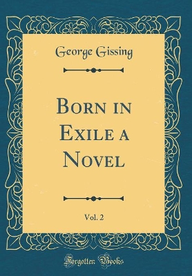 Book cover for Born in Exile a Novel, Vol. 2 (Classic Reprint)