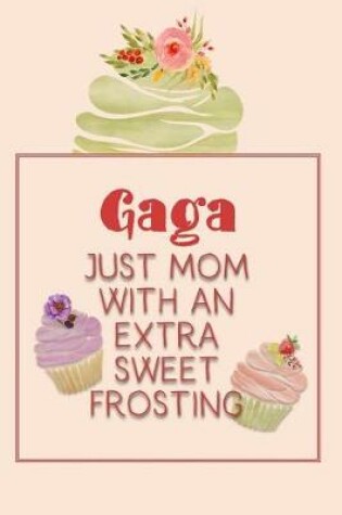 Cover of Gaga Just Mom with an Extra Sweet Frosting