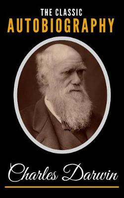 Book cover for The Classic Autobiography Of Charles Darwin