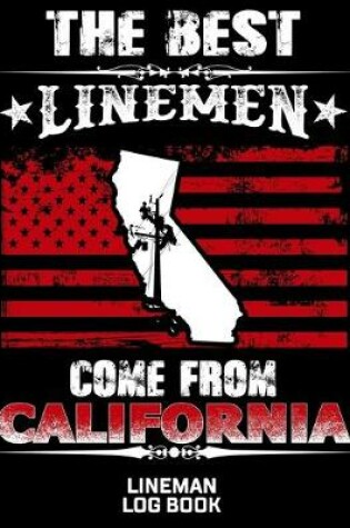 Cover of The Best Linemen Come From California Lineman Log Book