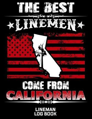 Book cover for The Best Linemen Come From California Lineman Log Book