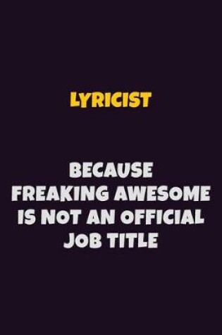 Cover of Lyricist, Because Freaking Awesome Is Not An Official Job Title