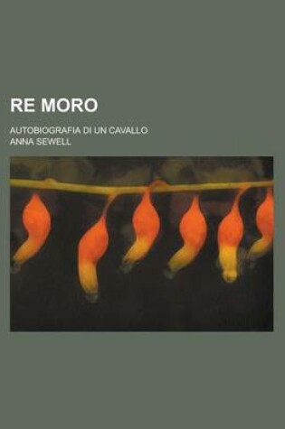 Cover of Re Moro; Autobiografia Di Un Cavallo
