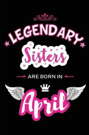 Cover of Legendary Sisters Are Born in April