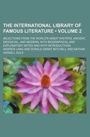 Cover of The International Library of Famous Literature (Volume 2); Selections from the World's Great Writers, Ancient, Mediaeval, and Modern, with Biographical and Explanatory Notes and with Introductions