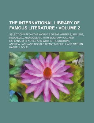 Book cover for The International Library of Famous Literature (Volume 2); Selections from the World's Great Writers, Ancient, Mediaeval, and Modern, with Biographical and Explanatory Notes and with Introductions