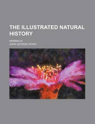 Book cover for The Illustrated Natural History; Mammalia