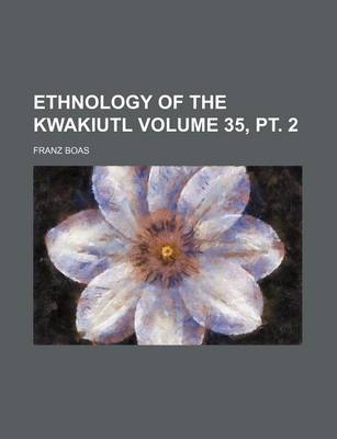 Book cover for Ethnology of the Kwakiutl Volume 35, PT. 2