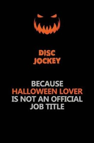 Cover of Disc Jockey Because Halloween Lover Is Not An Official Job Title