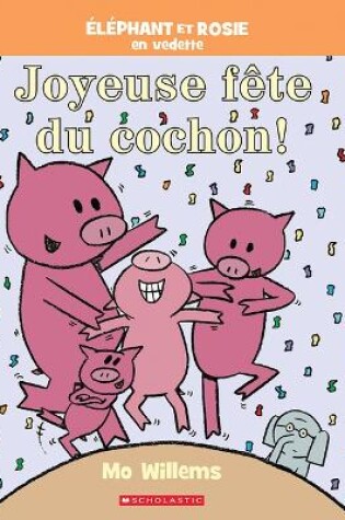 Cover of Éléphant Et Rosie: Joyeuse Fête Du Cochon!