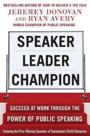 Cover of Speaker, Leader, Champion: Succeed at Work Through the Power of Public Speaking, featuring the prize-winning speeches of Toastmasters World Champions