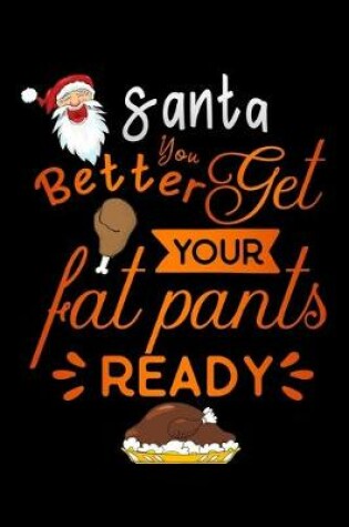 Cover of santa better get your fat pants ready