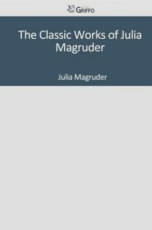 Cover of The Classic Works of Julia Magruder