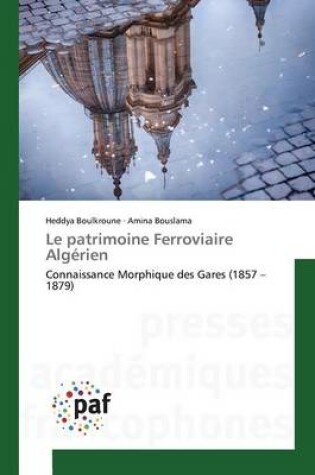 Cover of Le Patrimoine Ferroviaire Algerien