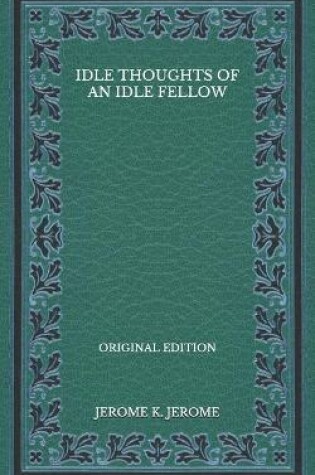 Cover of Idle Thoughts of an Idle Fellow - Original Edition