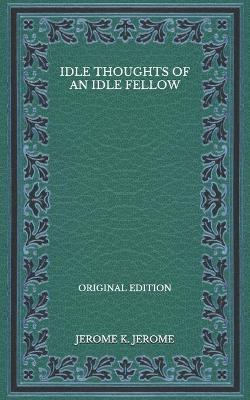 Book cover for Idle Thoughts of an Idle Fellow - Original Edition