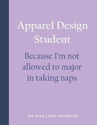 Book cover for Apparel Design Student - Because I'm Not Allowed to Major in Taking Naps