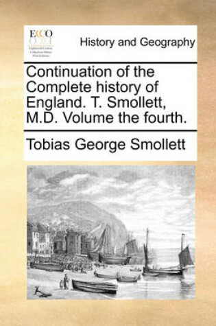 Cover of Continuation of the Complete History of England. T. Smollett, M.D. Volume the Fourth.