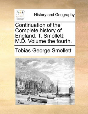 Book cover for Continuation of the Complete History of England. T. Smollett, M.D. Volume the Fourth.