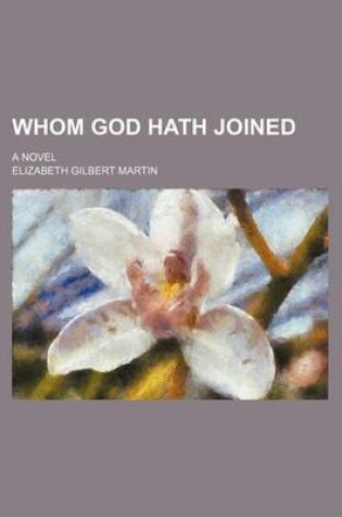 Cover of Whom God Hath Joined; A Novel