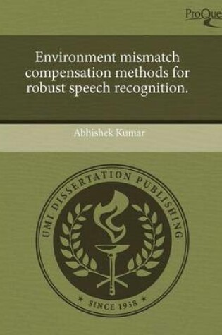 Cover of Environment Mismatch Compensation Methods for Robust Speech Recognition