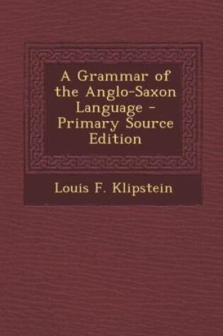 Cover of A Grammar of the Anglo-Saxon Language - Primary Source Edition