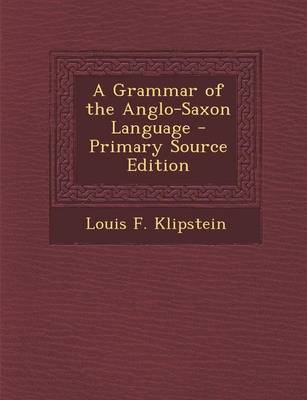 Book cover for A Grammar of the Anglo-Saxon Language - Primary Source Edition