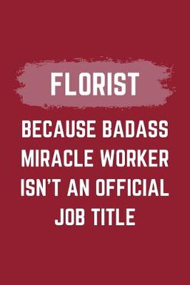 Book cover for Florist Because Badass Miracle Worker Isn't An Official Job Title