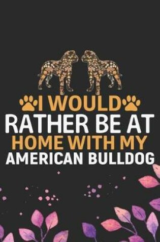 Cover of I Would Rather Be at Home with My American Bulldog