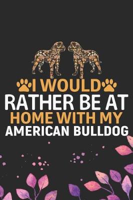 Book cover for I Would Rather Be at Home with My American Bulldog