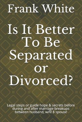 Book cover for Is It Better To Be Separated or Divorced?