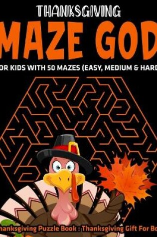 Cover of Thanksgiving Maze God For Kids With 50 Mazes (Easy, Medium & Hard)