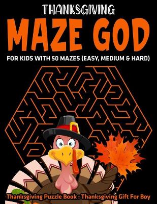 Book cover for Thanksgiving Maze God For Kids With 50 Mazes (Easy, Medium & Hard)