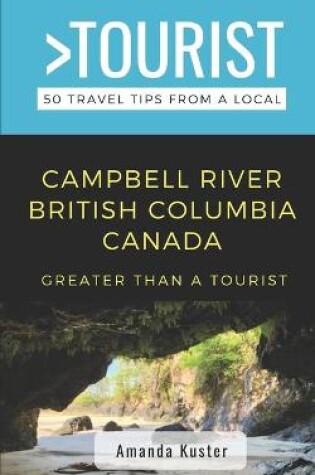 Cover of Greater Than a Tourist- Campbell River British Columbia Canada