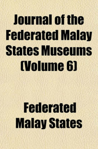 Cover of Journal of the Federated Malay States Museums (Volume 6)