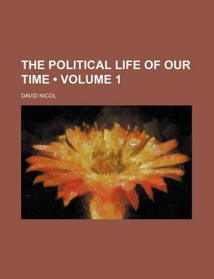 Book cover for The Political Life of Our Time (Volume 1)
