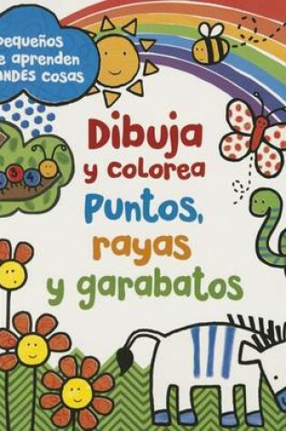 Cover of Dibuja y Colorea. Puntos, Rayas y Garabatos