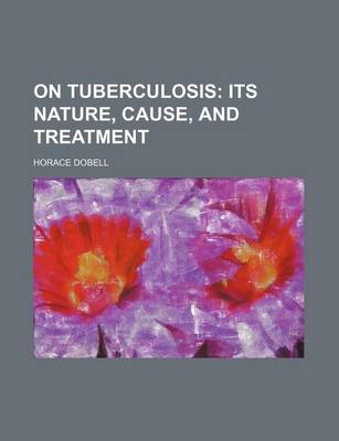 Book cover for On Tuberculosis; Its Nature, Cause, and Treatment