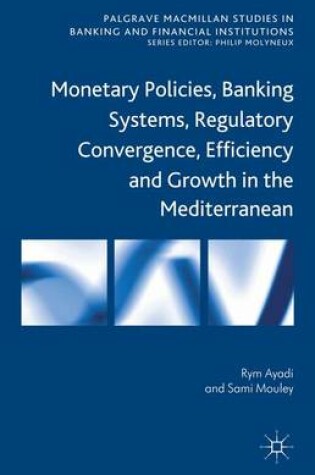 Cover of Monetary Policies, Banking Systems, Regulatory Convergence, Efficiency and Growth in the Mediterranean