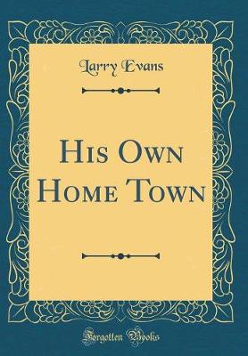 Book cover for His Own Home Town (Classic Reprint)