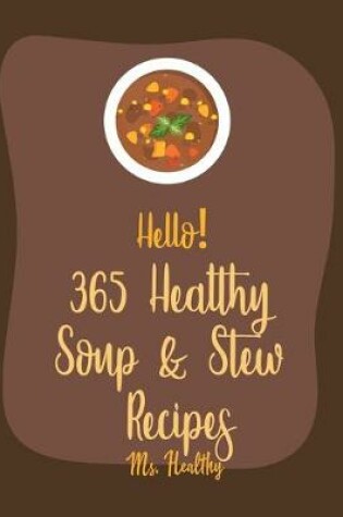 Cover of Hello! 365 Healthy Soup & Stew Recipes